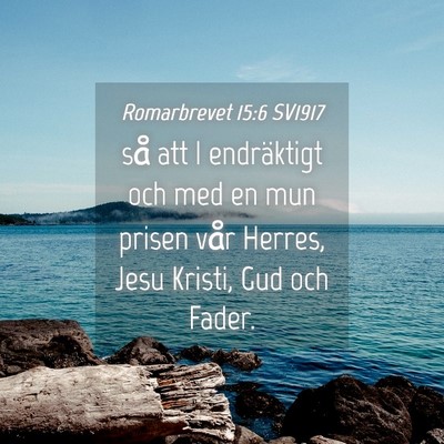 Picture 04 - Romarbrevet 15:6 SV1917 - så att I endräktigt och med en mun prisen vår - Bible Verse Picture