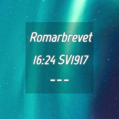 Picture 04 - Romarbrevet 16:24 SV1917 -  - Bible Verse Picture