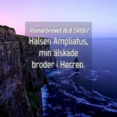 Picture 04 - Romarbrevet 16:8 SV1917 - Hälsen Ampliatus, min älskade broder i - Bible Verse Picture