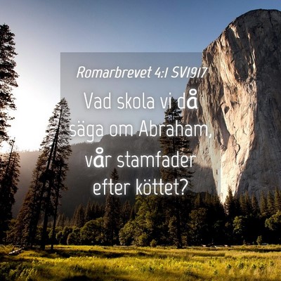 Picture 04 - Romarbrevet 4:1 SV1917 - Vad skola vi då säga om Abraham, vår stamfader - Bible Verse Picture