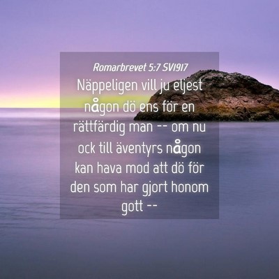 Picture 04 - Romarbrevet 5:7 SV1917 - Näppeligen vill ju eljest någon dö ens för en - Bible Verse Picture