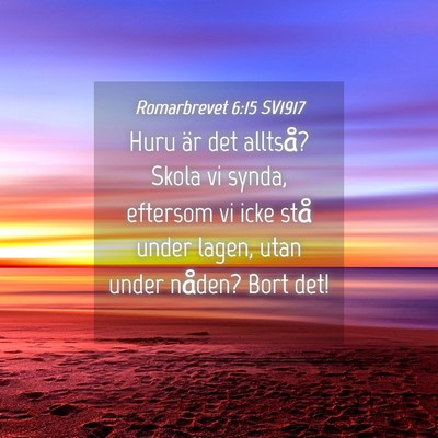 Picture 04 - Romarbrevet 6:15 SV1917 - Huru är det alltså? Skola vi synda, eftersom vi - Bible Verse Picture