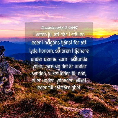 Picture 04 - Romarbrevet 6:16 SV1917 - I veten ju, att när I ställen eder i någons - Bible Verse Picture