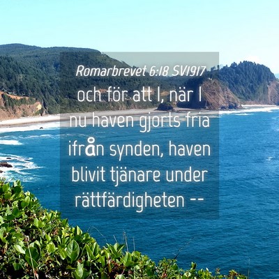 Picture 04 - Romarbrevet 6:18 SV1917 - och för att I, när I nu haven gjorts fria - Bible Verse Picture