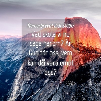 Picture 04 - Romarbrevet 8:31 SV1917 - Vad skola vi nu säga härom? Är Gud för oss, - Bible Verse Picture