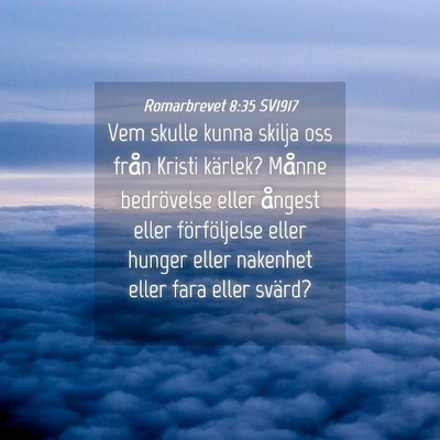 Picture 04 - Romarbrevet 8:35 SV1917 - Vem skulle kunna skilja oss från Kristi kärlek? - Bible Verse Picture