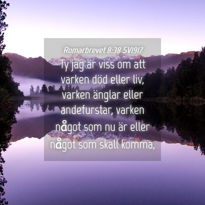 Picture 04 - Romarbrevet 8:38 SV1917 - Ty jag är viss om att varken död eller liv, - Bible Verse Picture