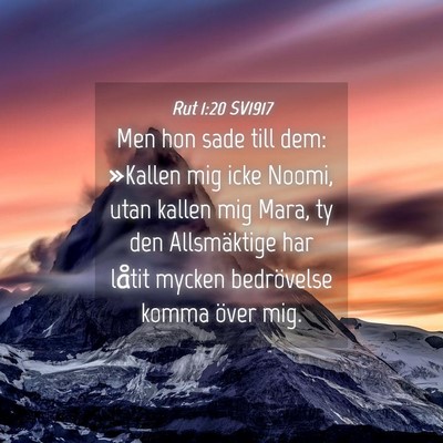 Picture 04 - Rut 1:20 SV1917 - Men hon sade till dem: »Kallen mig icke Noomi, - Bible Verse Picture