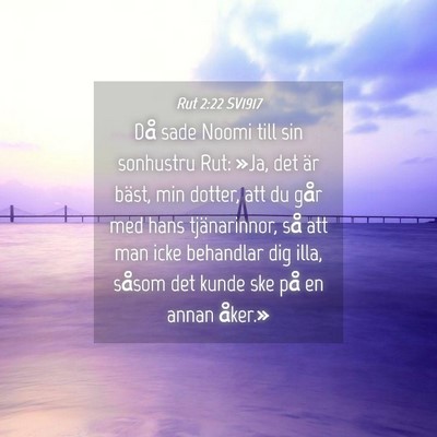 Picture 04 - Rut 2:22 SV1917 - Då sade Noomi till sin sonhustru Rut: »Ja, det - Bible Verse Picture