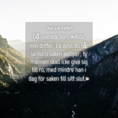 Picture 04 - Rut 3:18 SV1917 - Då svarade hon: »Bida, min dotter, till dess du - Bible Verse Picture