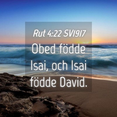 Picture 04 - Rut 4:22 SV1917 - Obed födde Isai, och Isai födde - Bible Verse Picture