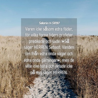 Picture 04 - Sakaria 1:4 SV1917 - Varen icke såsom edra fäder, för vilka forna - Bible Verse Picture