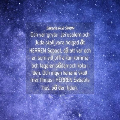 Picture 04 - Sakaria 14:21 SV1917 - Och var gryta i Jerusalem och Juda skall vara - Bible Verse Picture