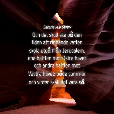 Picture 04 - Sakaria 14:8 SV1917 - Och det skall ske på den tiden att rinnande - Bible Verse Picture