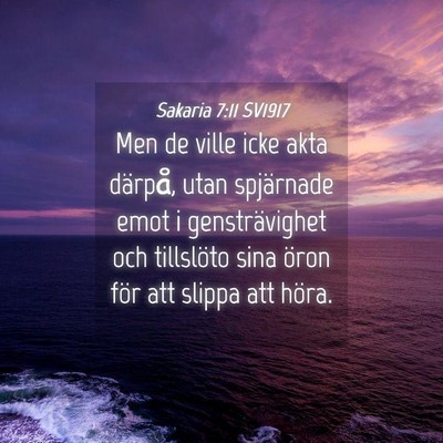 Picture 04 - Sakaria 7:11 SV1917 - Men de ville icke akta därpå, utan spjärnade - Bible Verse Picture
