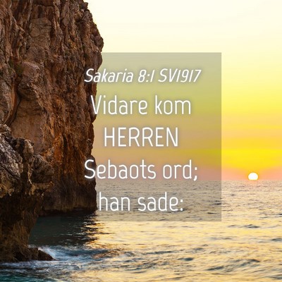 Picture 04 - Sakaria 8:1 SV1917 - Vidare kom HERREN Sebaots ord; han - Bible Verse Picture