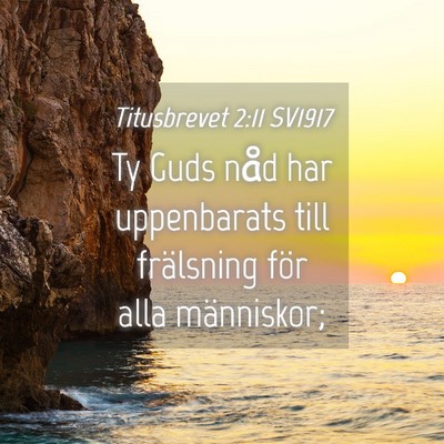Picture 04 - Titusbrevet 2:11 SV1917 - Ty Guds nåd har uppenbarats till frälsning för - Bible Verse Picture