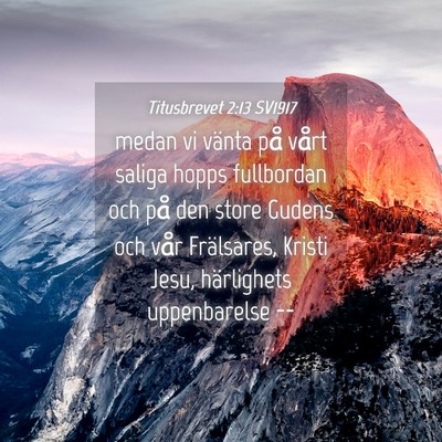 Picture 04 - Titusbrevet 2:13 SV1917 - medan vi vänta på vårt saliga hopps fullbordan - Bible Verse Picture
