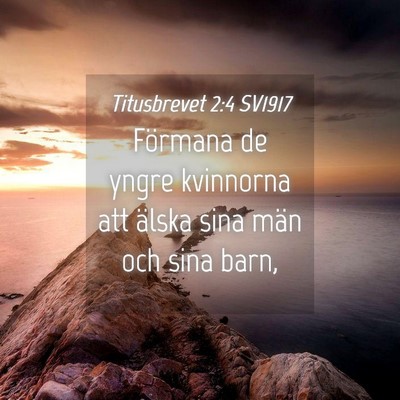 Picture 04 - Titusbrevet 2:4 SV1917 - Förmana de yngre kvinnorna att älska sina män - Bible Verse Picture