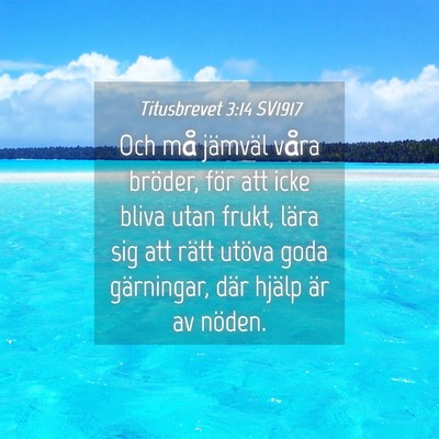 Picture 04 - Titusbrevet 3:14 SV1917 - Och må jämväl våra bröder, för att icke - Bible Verse Picture