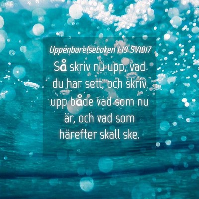 Picture 04 - Uppenbarelseboken 1:19 SV1917 - Så skriv nu upp, vad du har sett, och skriv upp - Bible Verse Picture