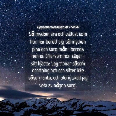 Picture 04 - Uppenbarelseboken 18:7 SV1917 - Så mycken ära och vällust som hon har berett - Bible Verse Picture