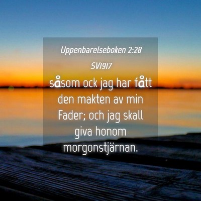 Picture 04 - Uppenbarelseboken 2:28 SV1917 - såsom ock jag har fått den makten av min Fader; - Bible Verse Picture