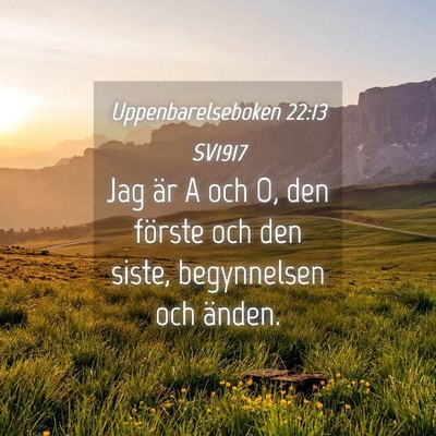 Picture 04 - Uppenbarelseboken 22:13 SV1917 - Jag är A och O, den förste och den siste, - Bible Verse Picture