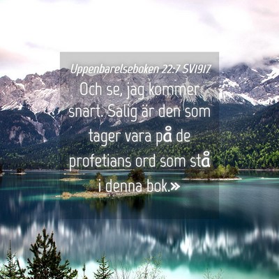 Picture 04 - Uppenbarelseboken 22:7 SV1917 - Och se, jag kommer snart. Salig är den som tager - Bible Verse Picture
