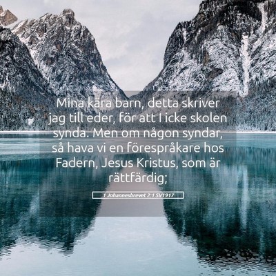 Picture 05 - 1 Johannesbrevet 2:1 SV1917 - Mina kära barn, detta skriver jag till eder, - Bible Verse Picture