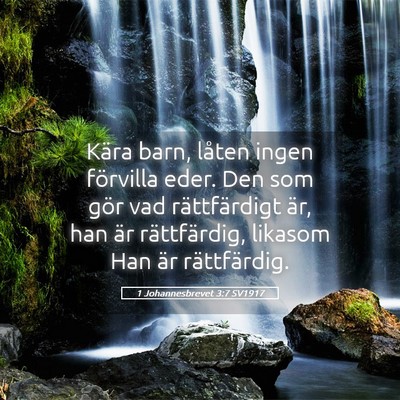 Picture 05 - 1 Johannesbrevet 3:7 SV1917 - Kära barn, låten ingen förvilla eder. Den som - Bible Verse Picture