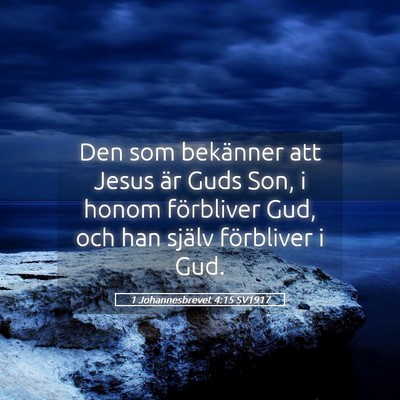 Picture 05 - 1 Johannesbrevet 4:15 SV1917 - Den som bekänner att Jesus är Guds Son, i honom - Bible Verse Picture