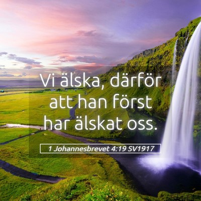 Picture 05 - 1 Johannesbrevet 4:19 SV1917 - Vi älska, därför att han först har älskat - Bible Verse Picture