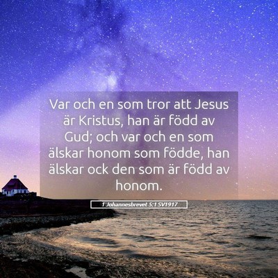 Picture 05 - 1 Johannesbrevet 5:1 SV1917 - Var och en som tror att Jesus är Kristus, han - Bible Verse Picture