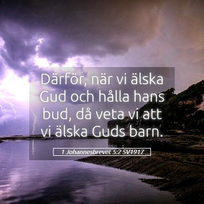 Picture 05 - 1 Johannesbrevet 5:2 SV1917 - Därför, när vi älska Gud och hålla hans bud, - Bible Verse Picture
