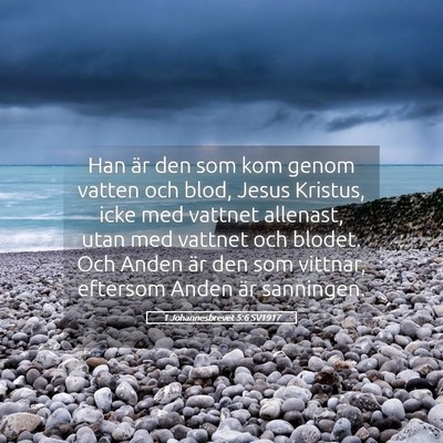 Picture 05 - 1 Johannesbrevet 5:6 SV1917 - Han är den som kom genom vatten och blod, Jesus - Bible Verse Picture