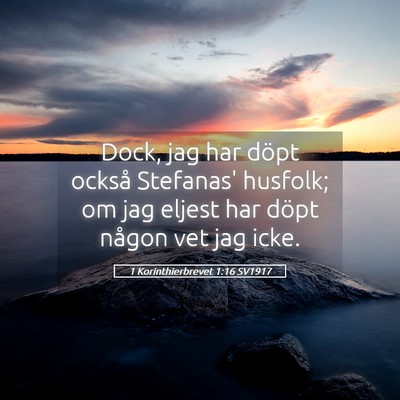 Picture 05 - 1 Korinthierbrevet 1:16 SV1917 - Dock, jag har döpt också Stefanas' husfolk; om - Bible Verse Picture