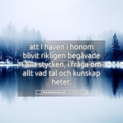 Picture 05 - 1 Korinthierbrevet 1:5 SV1917 - att I haven i honom blivit rikligen begåvade i - Bible Verse Picture