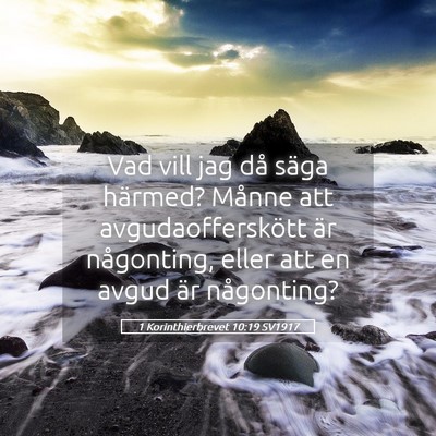 Picture 05 - 1 Korinthierbrevet 10:19 SV1917 - Vad vill jag då säga härmed? Månne att - Bible Verse Picture