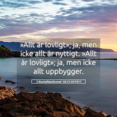 Picture 05 - 1 Korinthierbrevet 10:23 SV1917 - »Allt är lovligt»; ja, men icke allt är - Bible Verse Picture