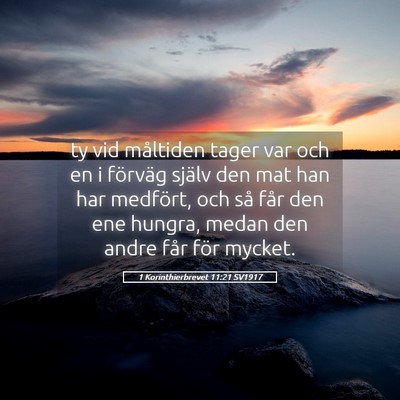 Picture 05 - 1 Korinthierbrevet 11:21 SV1917 - ty vid måltiden tager var och en i förväg - Bible Verse Picture