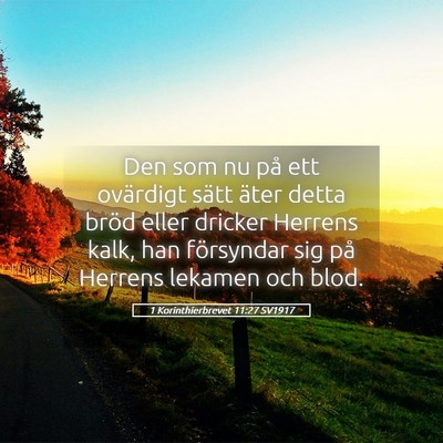 Picture 05 - 1 Korinthierbrevet 11:27 SV1917 - Den som nu på ett ovärdigt sätt äter detta - Bible Verse Picture