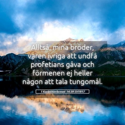Picture 05 - 1 Korinthierbrevet 14:39 SV1917 - Alltså, mina bröder, varen ivriga att undfå - Bible Verse Picture