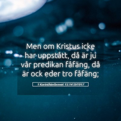 Picture 05 - 1 Korinthierbrevet 15:14 SV1917 - Men om Kristus icke har uppstått, då är ju - Bible Verse Picture