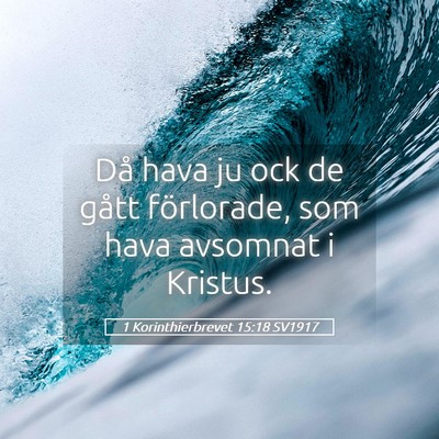 Picture 05 - 1 Korinthierbrevet 15:18 SV1917 - Då hava ju ock de gått förlorade, som hava - Bible Verse Picture