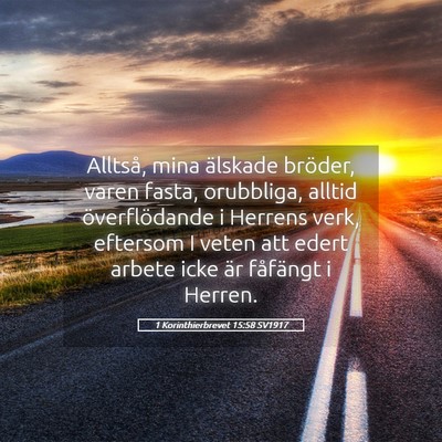 Picture 05 - 1 Korinthierbrevet 15:58 SV1917 - Alltså, mina älskade bröder, varen fasta, - Bible Verse Picture