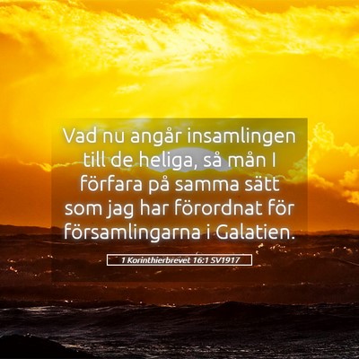 Picture 05 - 1 Korinthierbrevet 16:1 SV1917 - Vad nu angår insamlingen till de heliga, så - Bible Verse Picture