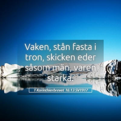 Picture 05 - 1 Korinthierbrevet 16:13 SV1917 - Vaken, stån fasta i tron, skicken eder såsom - Bible Verse Picture