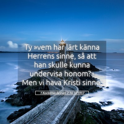 Picture 05 - 1 Korinthierbrevet 2:16 SV1917 - Ty »vem har lärt känna Herrens sinne, så att - Bible Verse Picture
