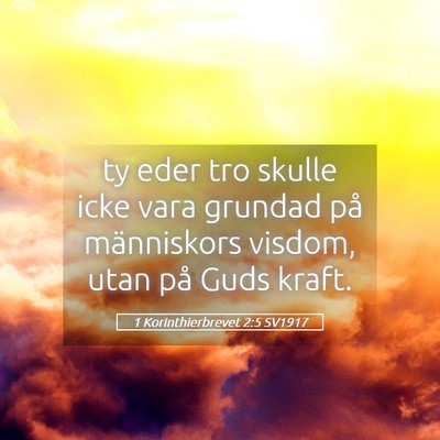 Picture 05 - 1 Korinthierbrevet 2:5 SV1917 - ty eder tro skulle icke vara grundad på - Bible Verse Picture